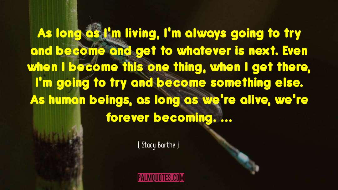 Stacy Barthe Quotes: As long as I'm living,