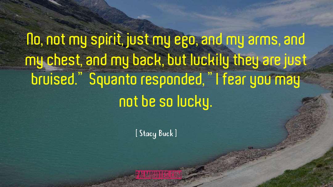 Stacy Buck Quotes: No, not my spirit, just