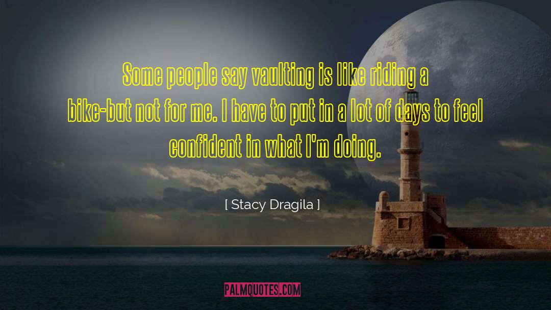 Stacy Dragila Quotes: Some people say vaulting is