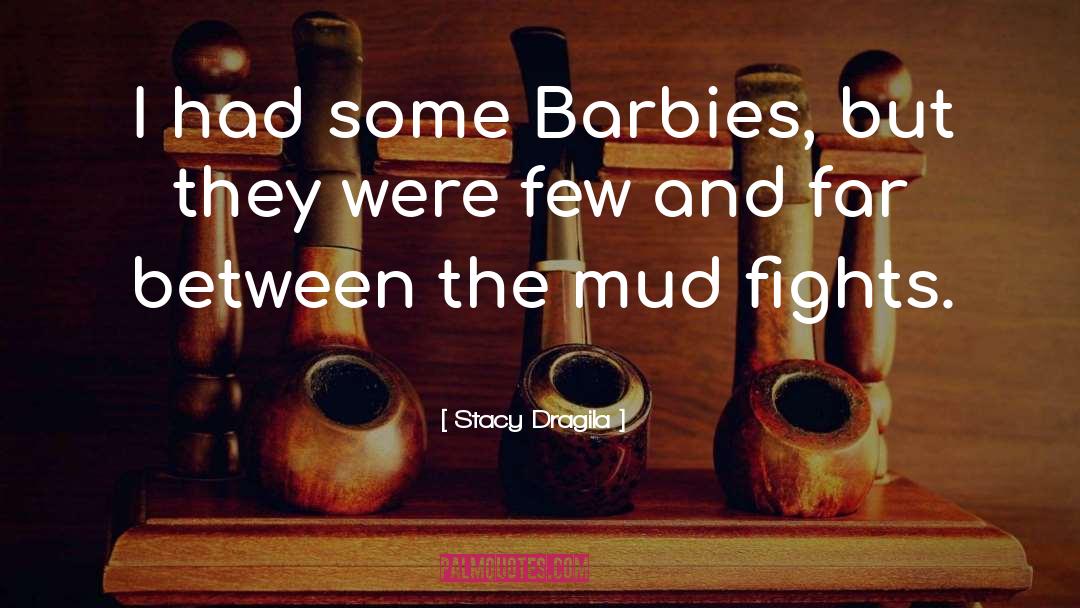 Stacy Dragila Quotes: I had some Barbies, but
