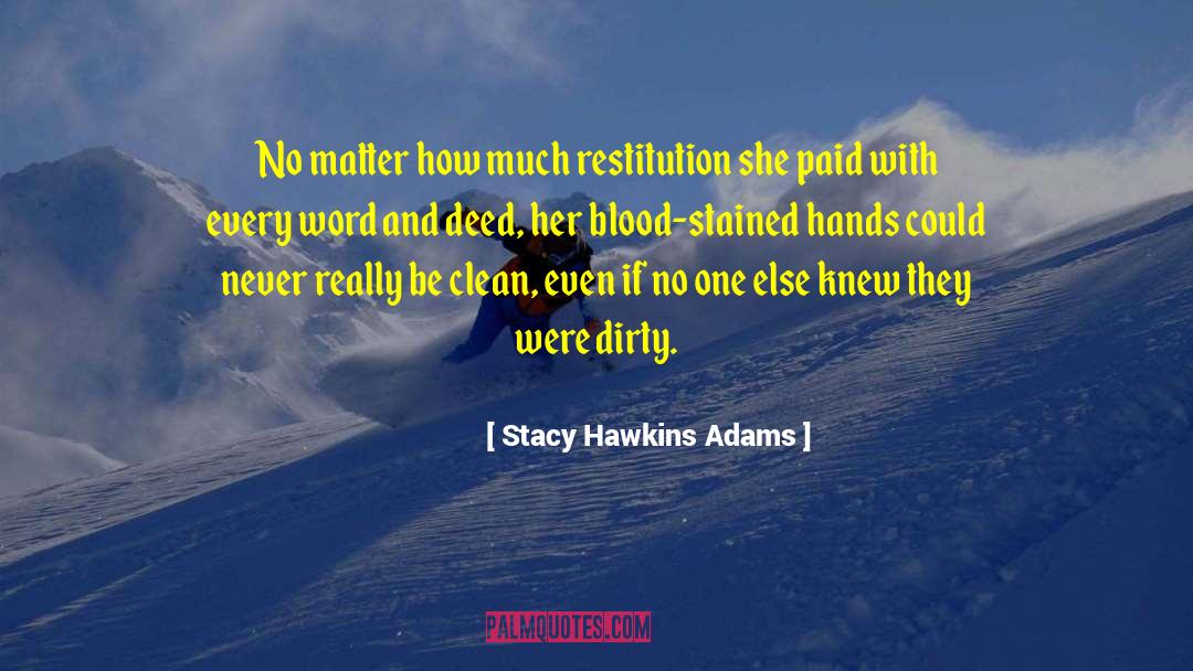 Stacy Hawkins Adams Quotes: No matter how much restitution