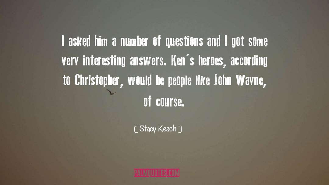 Stacy Keach Quotes: I asked him a number