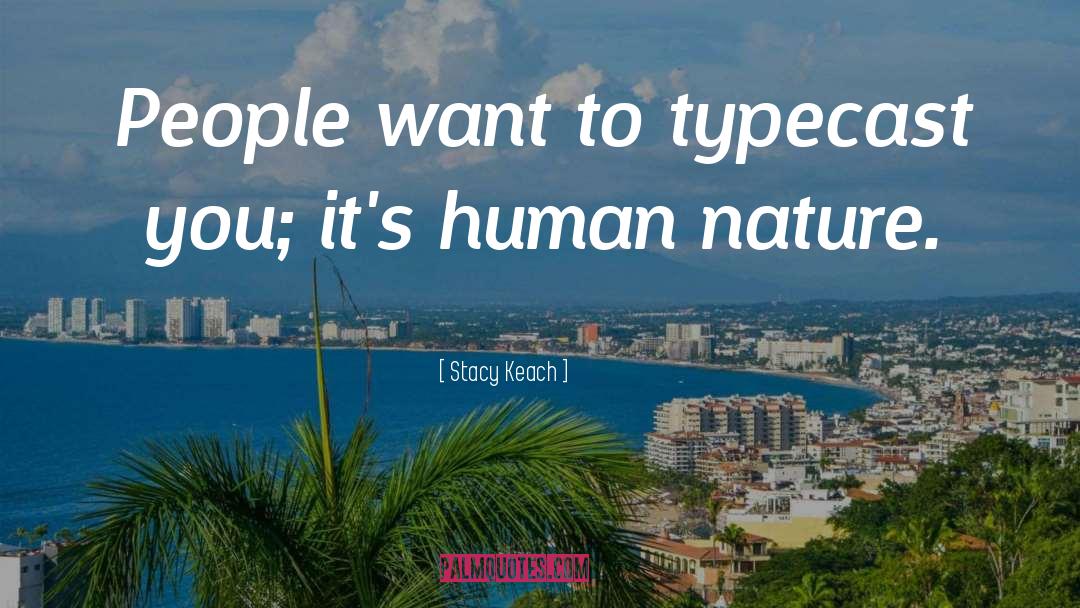 Stacy Keach Quotes: People want to typecast you;