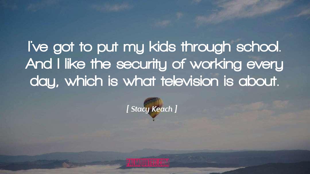 Stacy Keach Quotes: I've got to put my