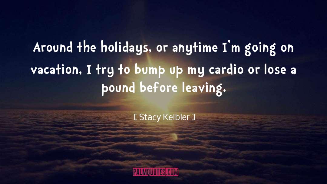 Stacy Keibler Quotes: Around the holidays, or anytime