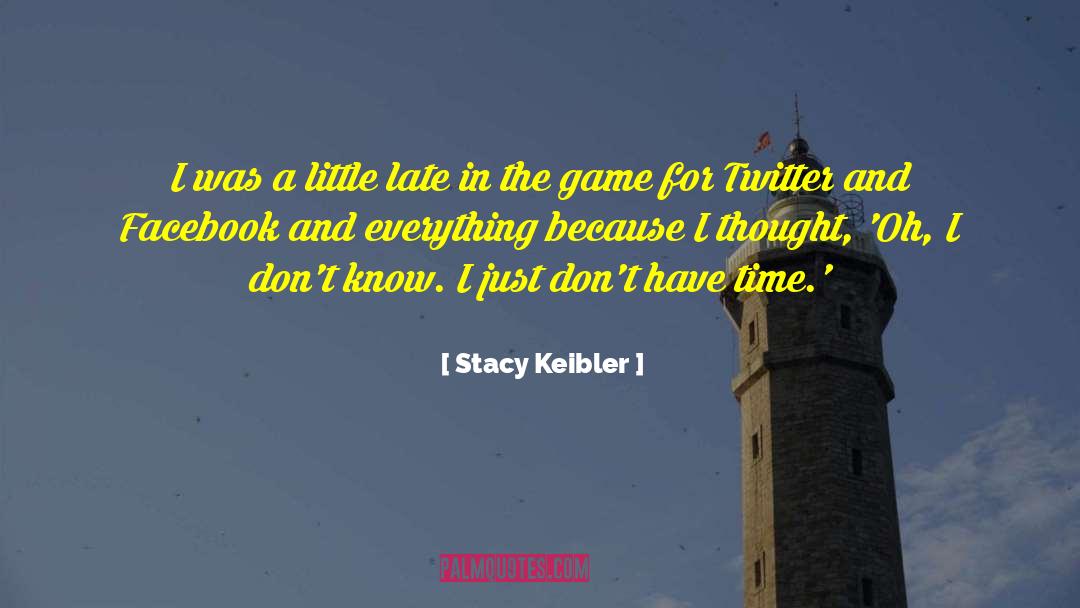 Stacy Keibler Quotes: I was a little late