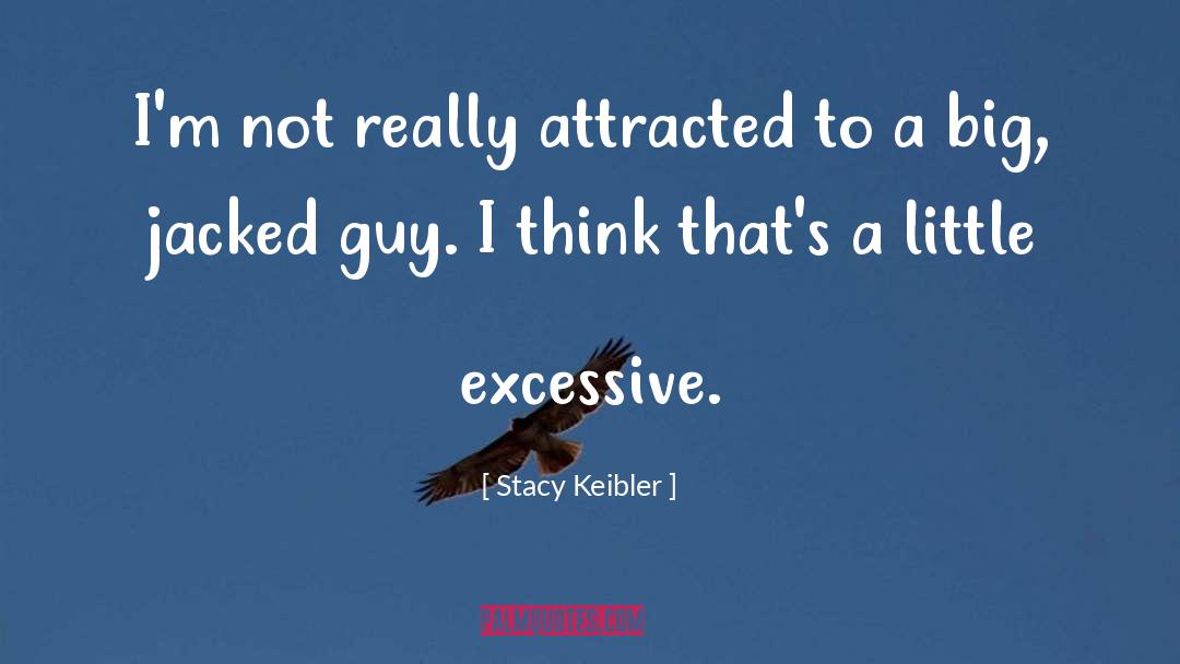 Stacy Keibler Quotes: I'm not really attracted to