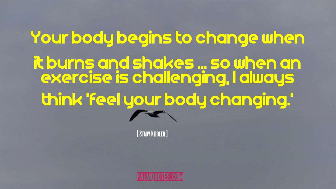 Stacy Keibler Quotes: Your body begins to change