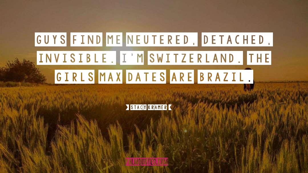 Stacy Kramer Quotes: Guys find me neutered, detached,