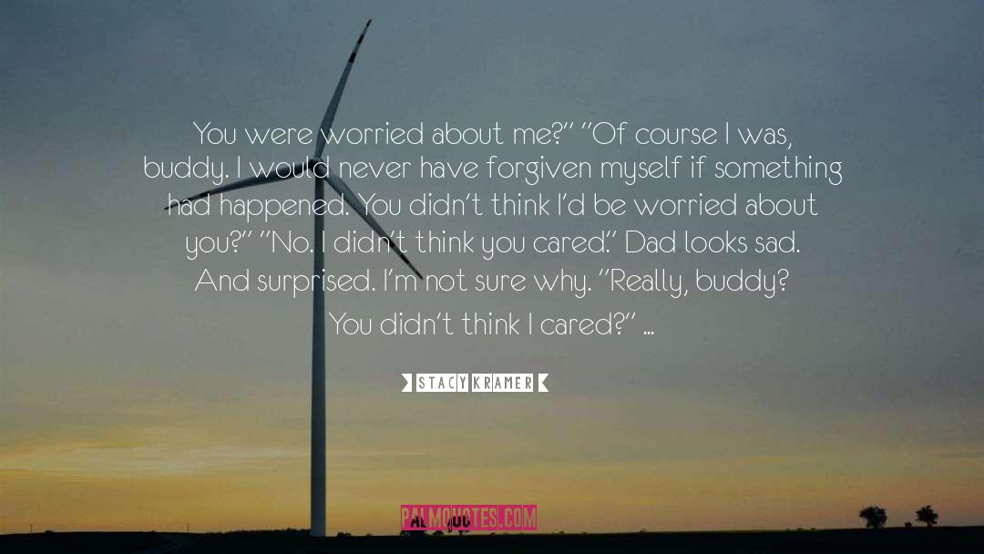 Stacy Kramer Quotes: You were worried about me?