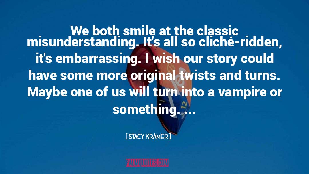 Stacy Kramer Quotes: We both smile at the