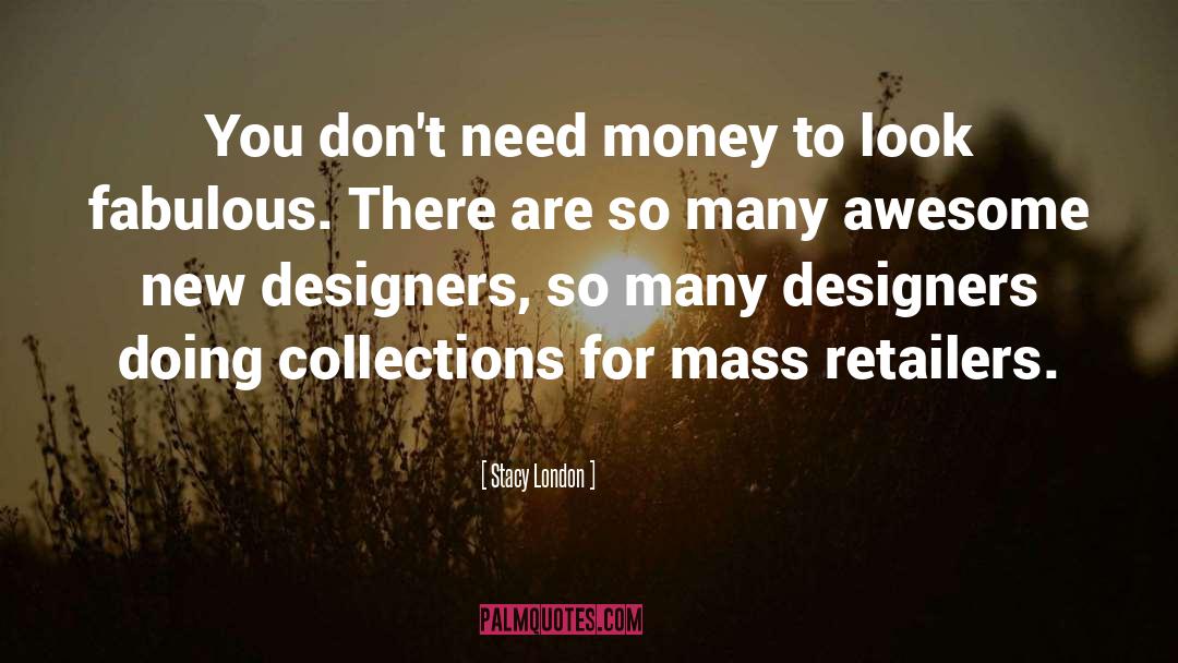 Stacy London Quotes: You don't need money to