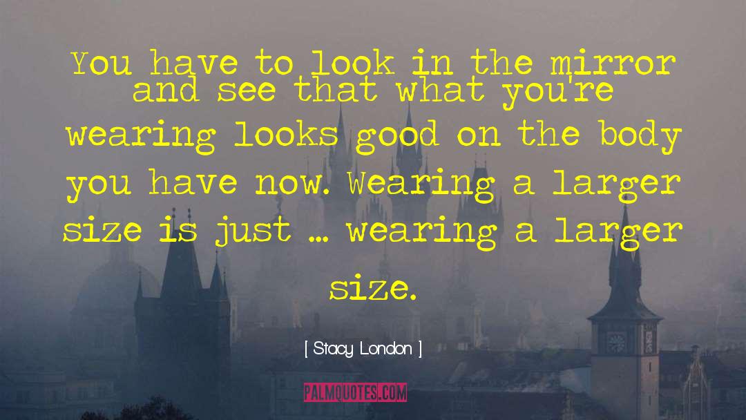 Stacy London Quotes: You have to look in