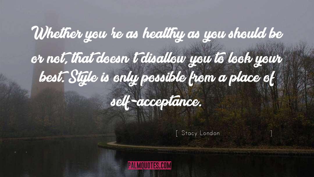 Stacy London Quotes: Whether you're as healthy as