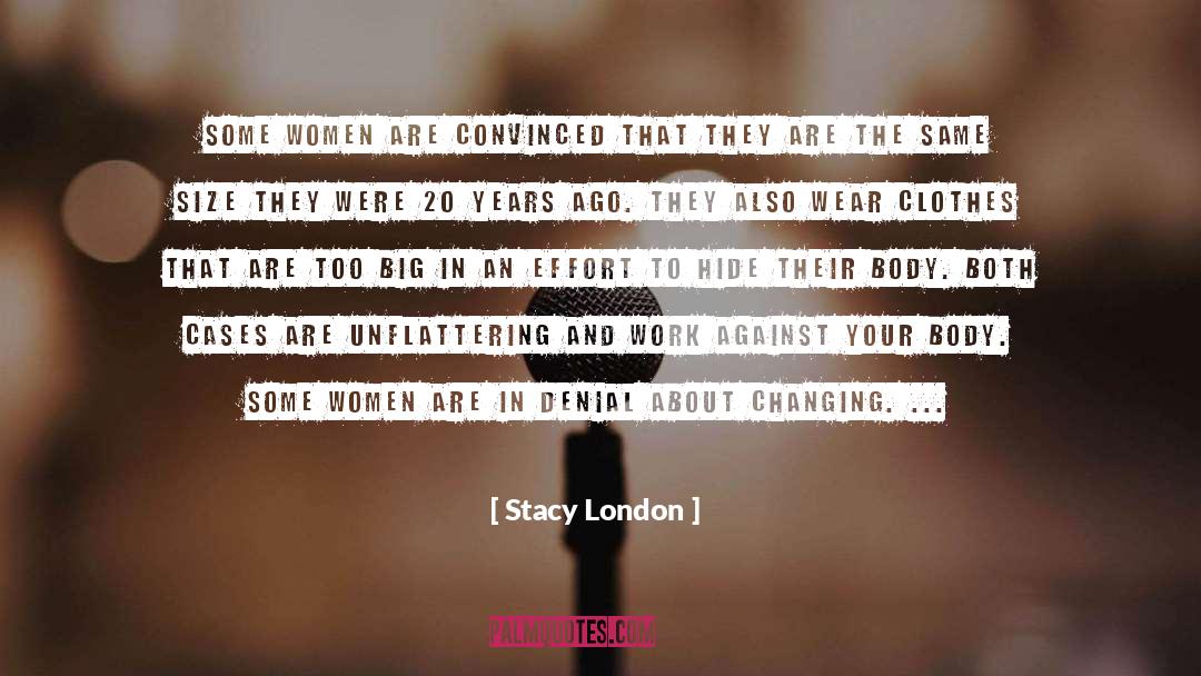 Stacy London Quotes: Some women are convinced that
