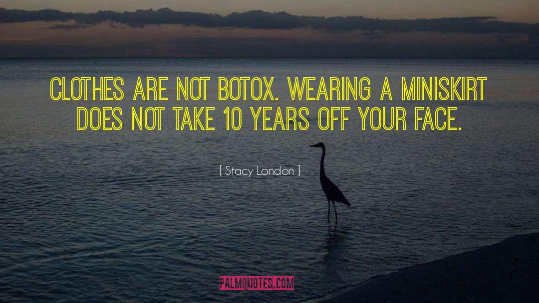 Stacy London Quotes: Clothes are not Botox. Wearing