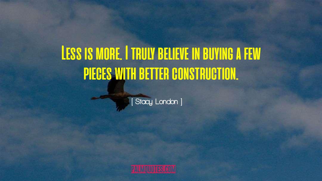 Stacy London Quotes: Less is more. I truly