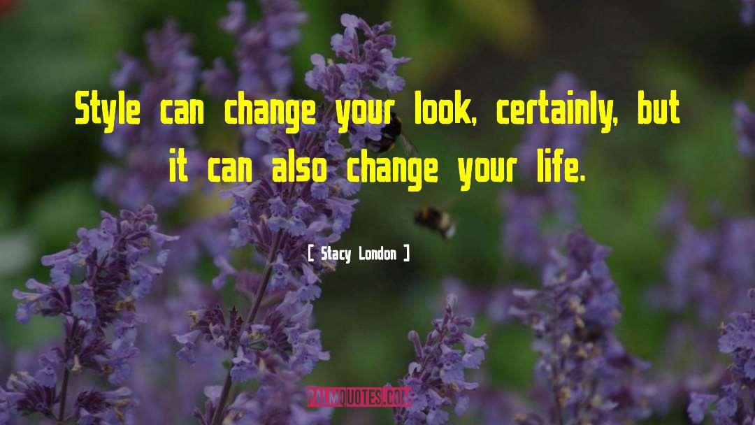 Stacy London Quotes: Style can change your look,