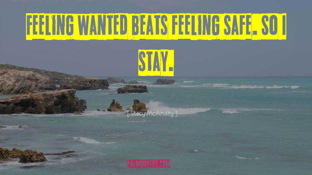 Stacy McAnulty Quotes: Feeling wanted beats feeling safe.