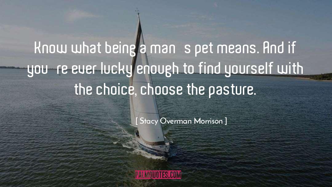 Stacy Overman Morrison Quotes: Know what being a man's