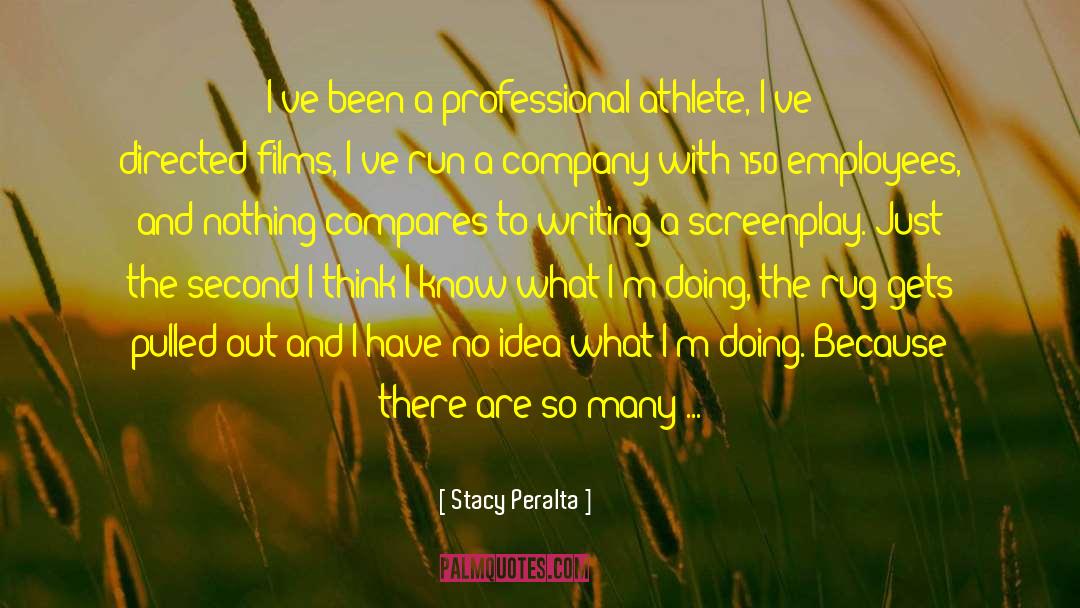 Stacy Peralta Quotes: I've been a professional athlete,