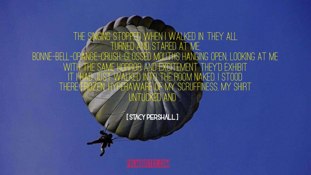 Stacy Pershall Quotes: The singing stopped when I