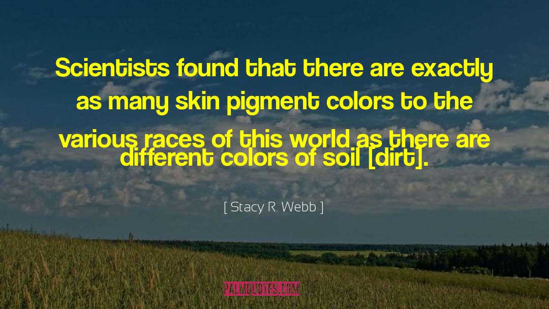 Stacy R. Webb Quotes: Scientists found that there are