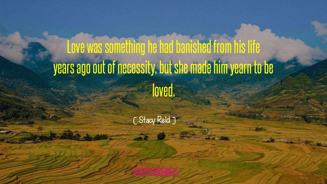 Stacy Reid Quotes: Love was something he had