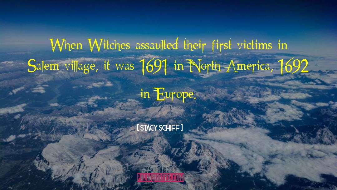 Stacy Schiff Quotes: When Witches assaulted their first