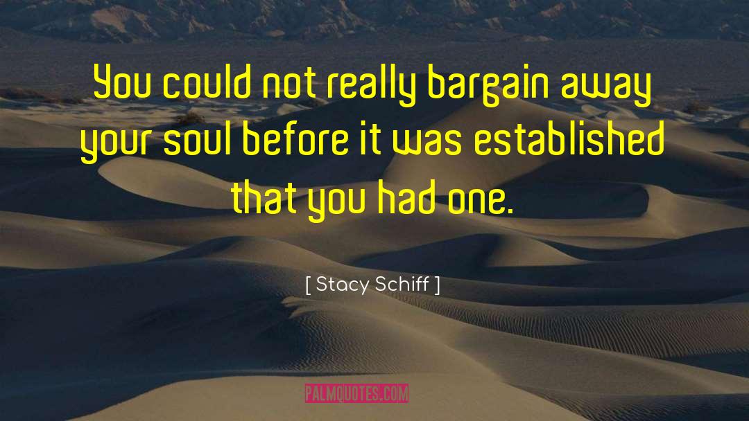 Stacy Schiff Quotes: You could not really bargain