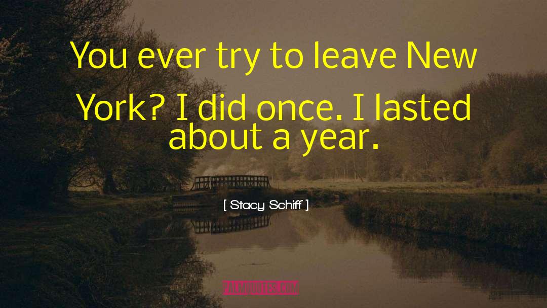 Stacy Schiff Quotes: You ever try to leave