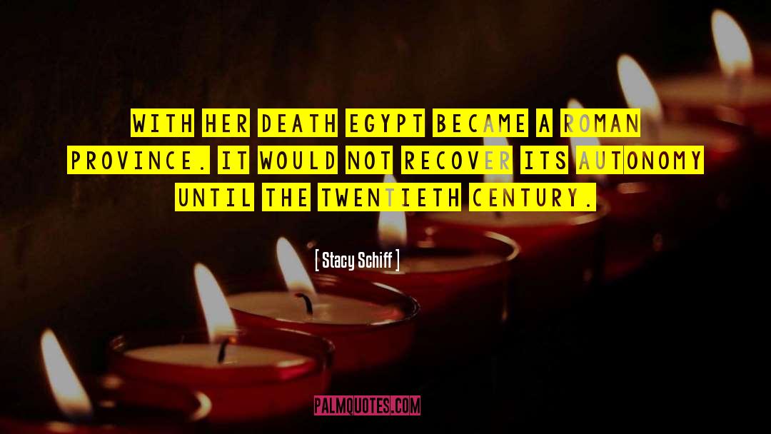 Stacy Schiff Quotes: With her death Egypt became