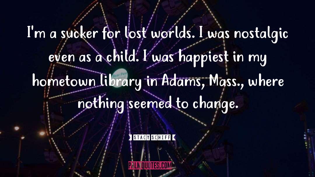 Stacy Schiff Quotes: I'm a sucker for lost