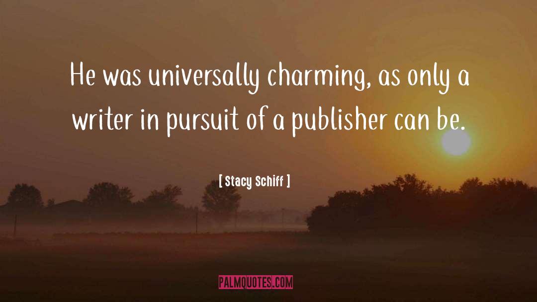 Stacy Schiff Quotes: He was universally charming, as