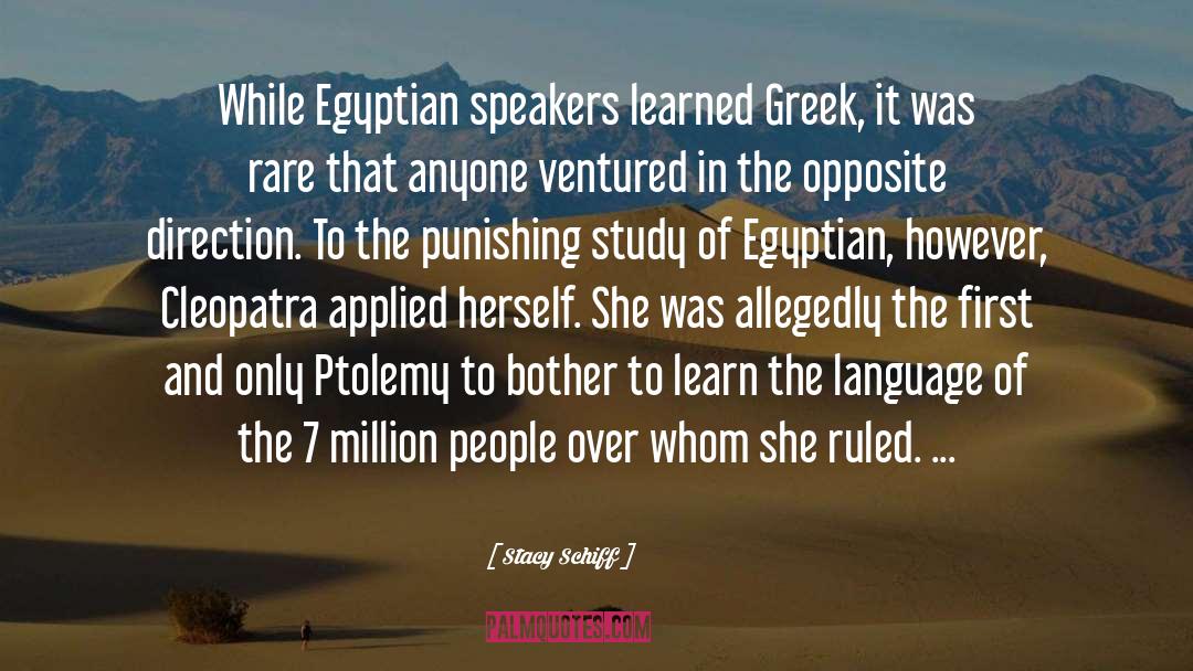 Stacy Schiff Quotes: While Egyptian speakers learned Greek,