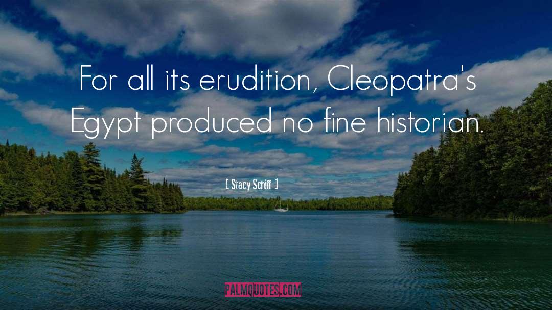 Stacy Schiff Quotes: For all its erudition, Cleopatra's