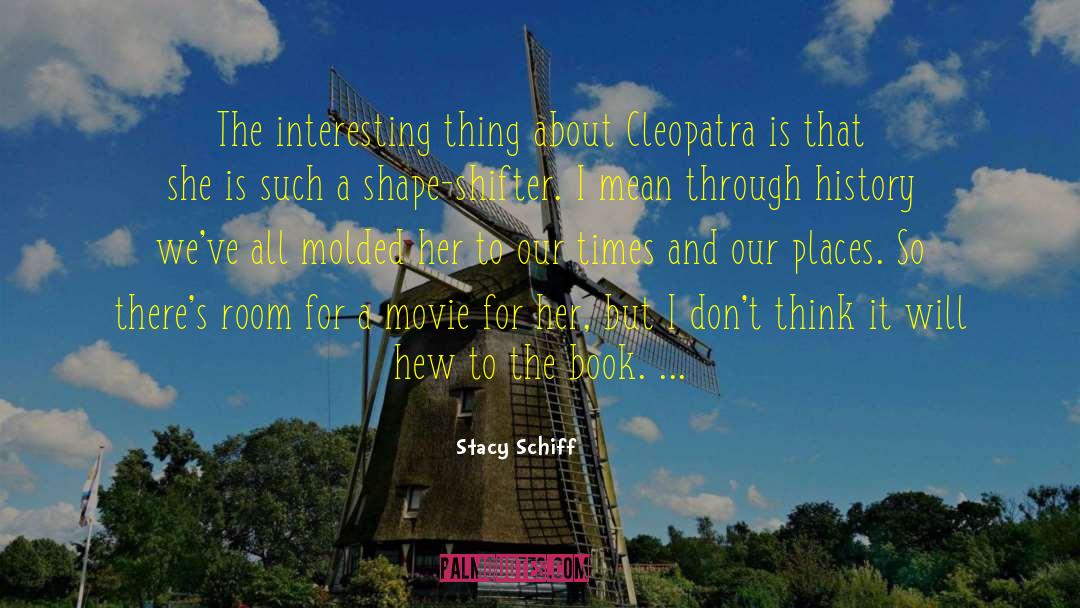 Stacy Schiff Quotes: The interesting thing about Cleopatra