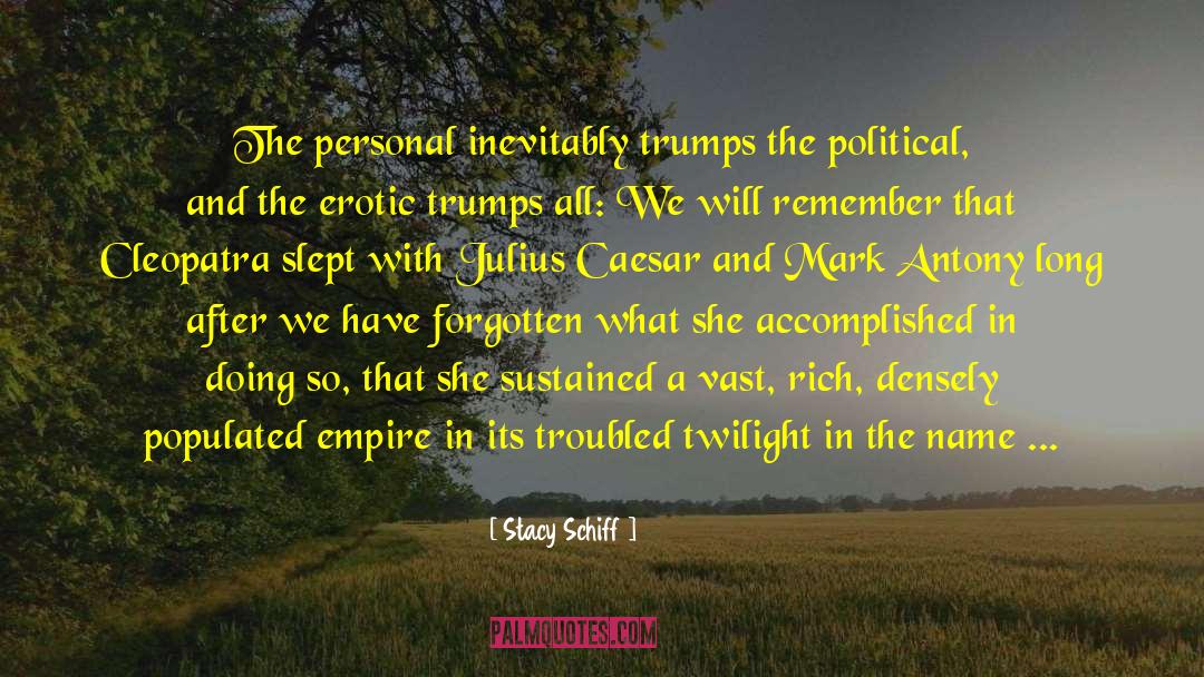 Stacy Schiff Quotes: The personal inevitably trumps the