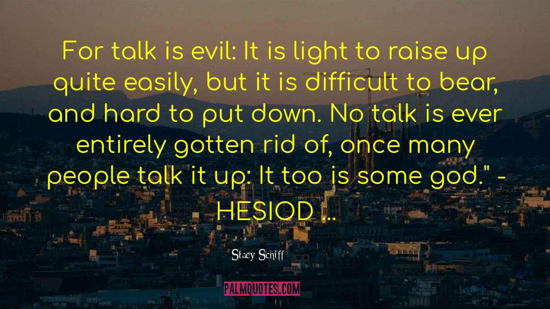 Stacy Schiff Quotes: For talk is evil: It