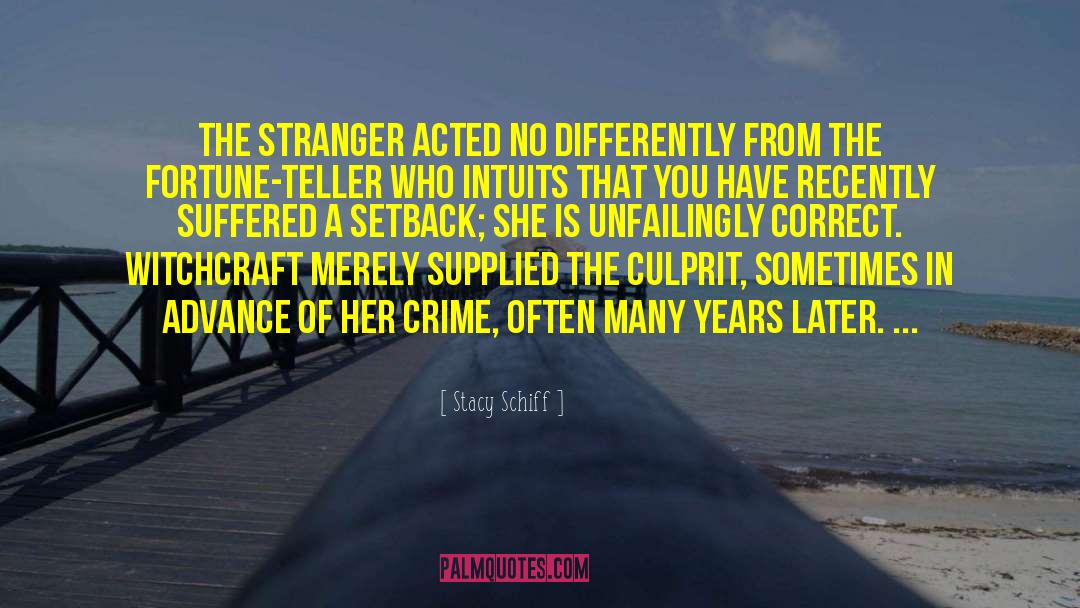 Stacy Schiff Quotes: The stranger acted no differently
