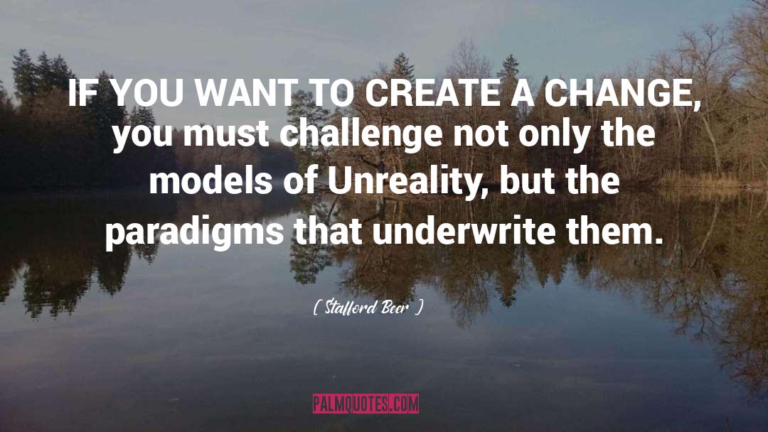 Stafford Beer Quotes: IF YOU WANT TO CREATE