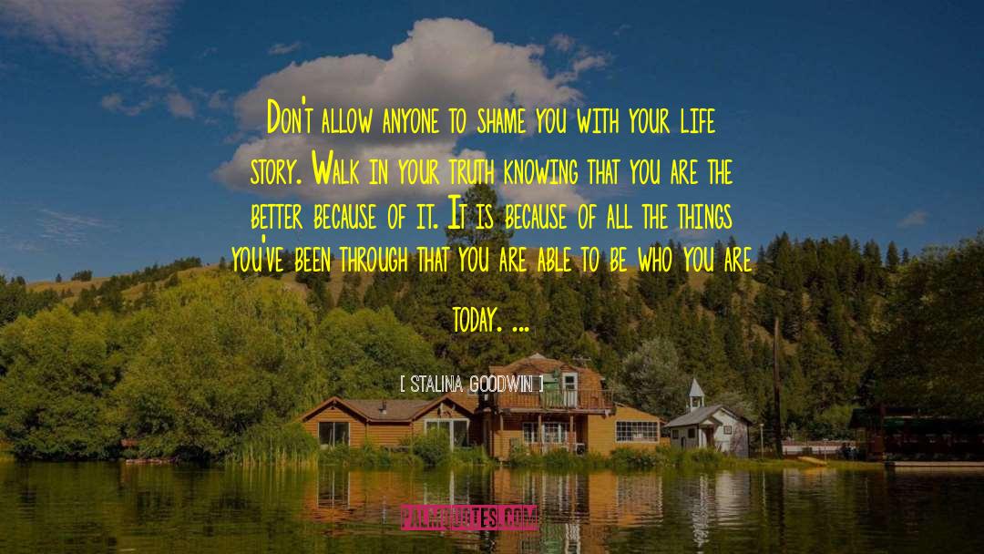 Stalina Goodwin Quotes: Don't allow anyone to shame