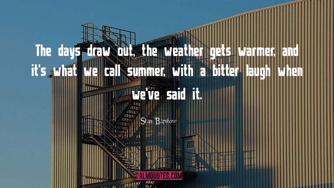 Stan Barstow Quotes: The days draw out, the
