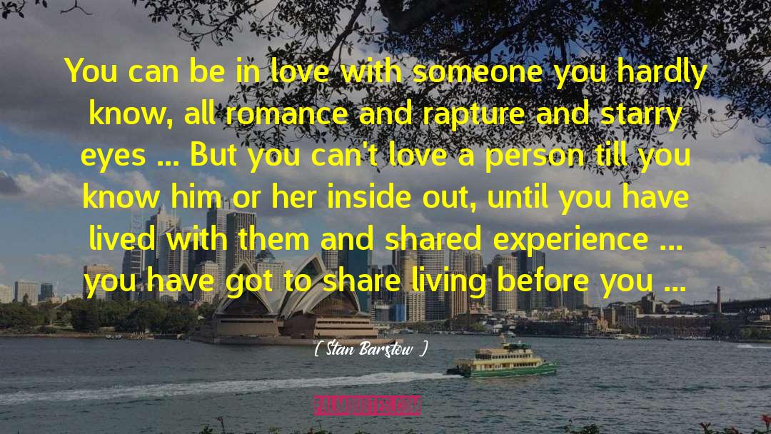 Stan Barstow Quotes: You can be in love