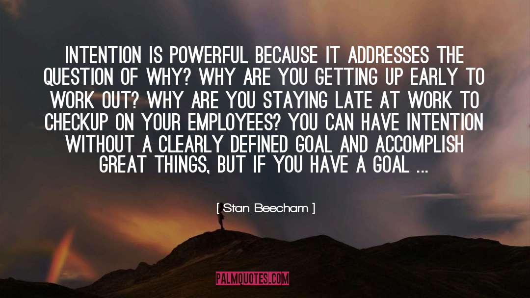 Stan Beecham Quotes: Intention is powerful because it