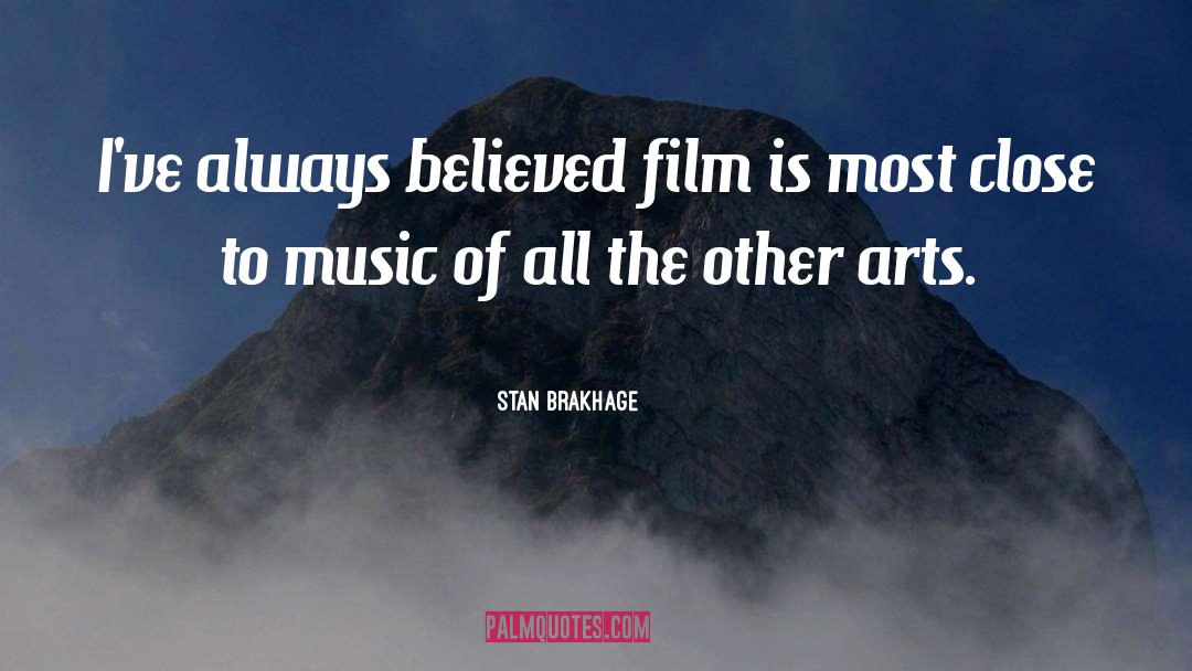 Stan Brakhage Quotes: I've always believed film is