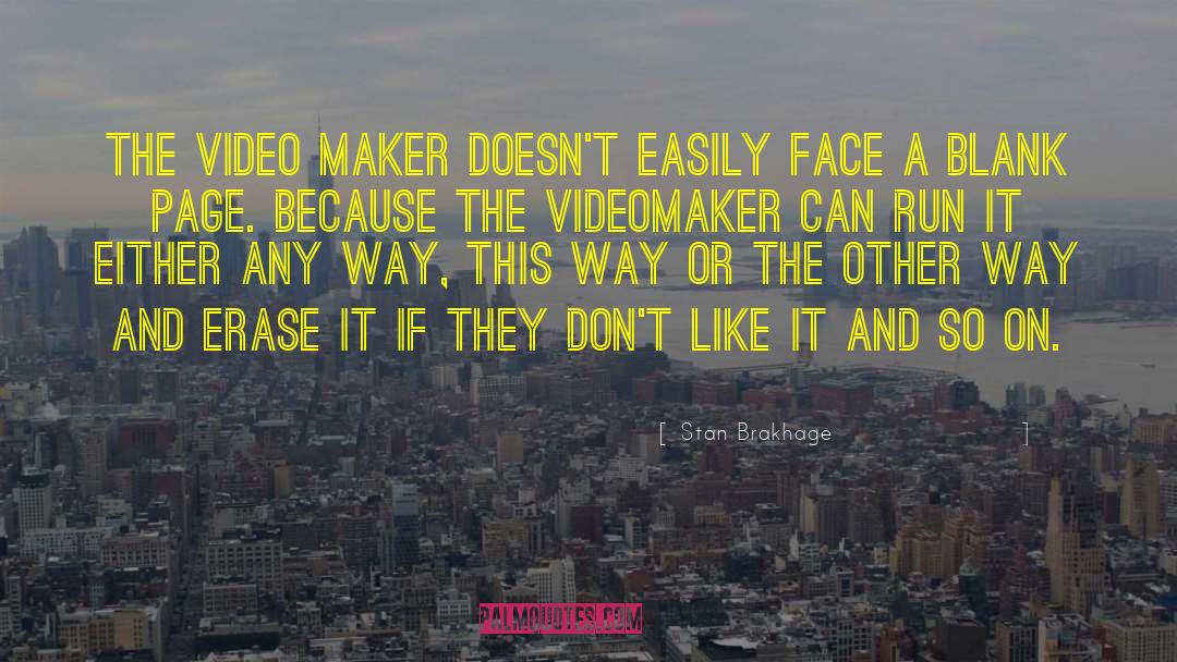 Stan Brakhage Quotes: The video maker doesn't easily