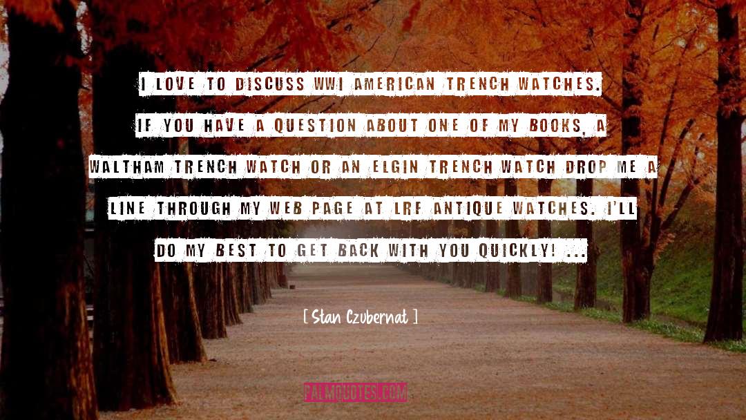 Stan Czubernat Quotes: I love to discuss WWI