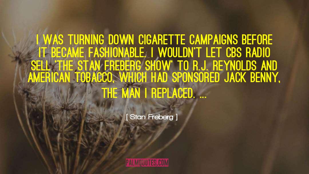 Stan Freberg Quotes: I was turning down cigarette