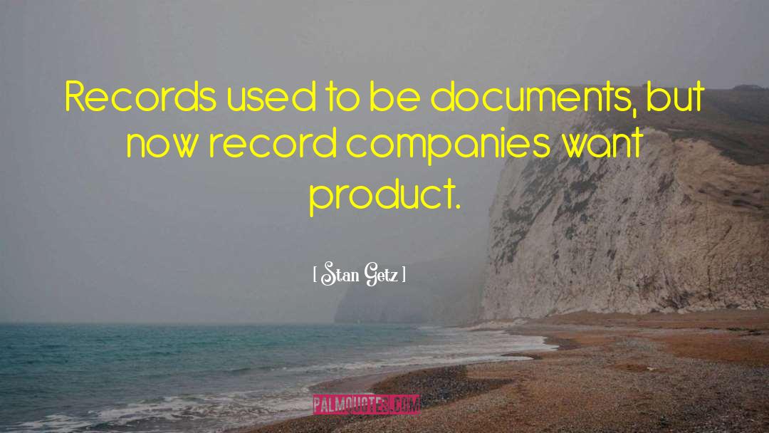 Stan Getz Quotes: Records used to be documents,